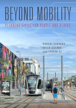 Cover of "Beyond mobility: planning cities for people and places," by Robert Cervero, Erick Guerra, Stefan Al. 