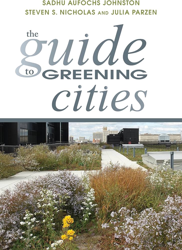 Cover of "The Guide to Greening Cities," by Sadhu Aufochs Johnston
