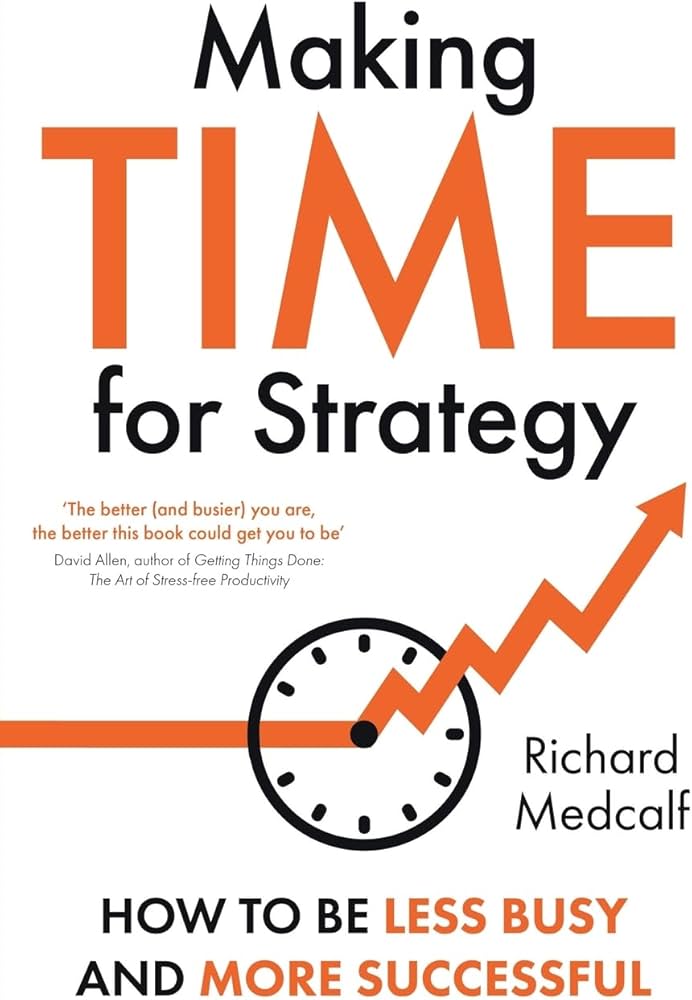 Cover of "Making TIME for Strategy: How to be less busy and more successful," by Richard Medcalf