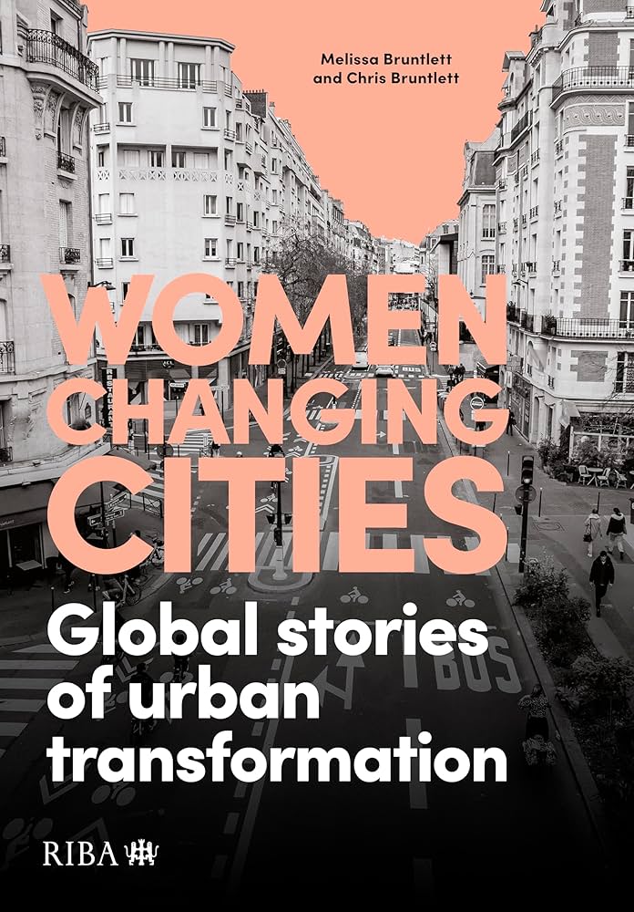 Cover of Women changing cities: global stories of urban transformation, by Melissa Bruntlett and Chris Bruntlett
